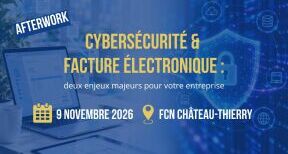 AFTERWORK : Cybers&eacute;curit&eacute; & Facture &eacute;lectronique : deux enjeux majeurs pour votre entreprise