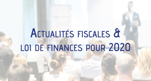 R&eacute;union d'information : Actualit&eacute;s fiscales &  loi de finances pour 2020 