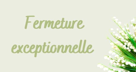 Fermeture exceptionnelle de votre bureau FCN