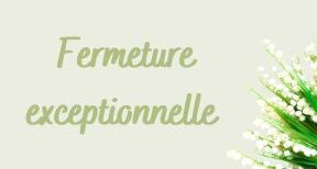 Fermeture exceptionnelle de votre bureau FCN
