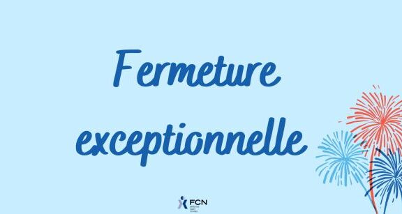 Fermeture exceptionnelle de votre bureau FCN