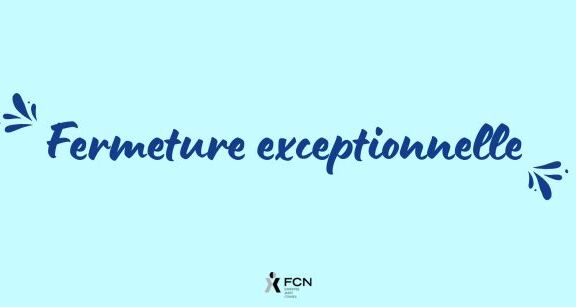 Fermeture exceptionnelle de votre bureau FCN