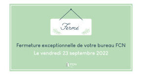Fermeture exceptionnelle de vos bureaux FCN le vendredi 23 septembre 2022