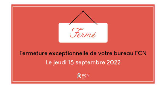 Fermeture exceptionnelle de votre bureau FCN