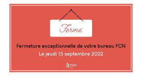 Fermeture exceptionnelle de votre bureau FCN