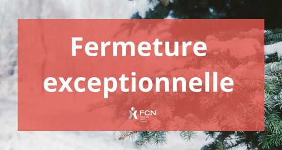 Fermeture exceptionnelle de votre bureau FCN