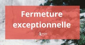 Fermeture exceptionnelle de votre bureau FCN