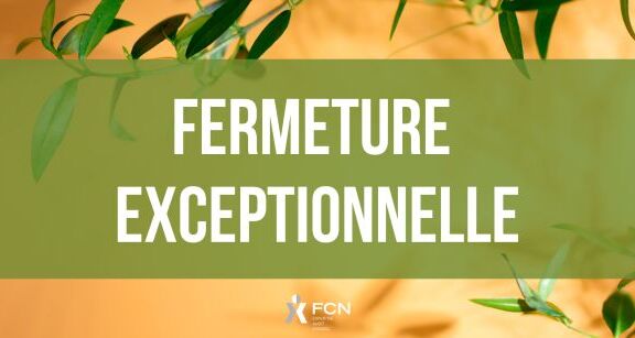 Fermeture exceptionnelle de votre bureau FCN
