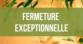 Fermeture exceptionnelle de votre bureau FCN