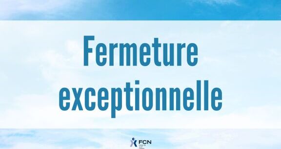 Fermeture exceptionnelle de votre bureau FCN