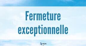 Fermeture exceptionnelle de votre bureau FCN